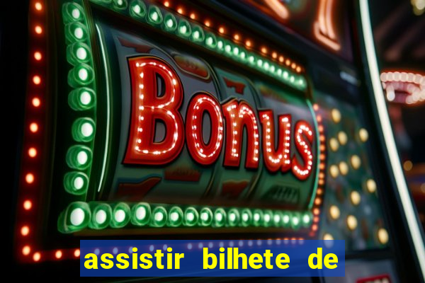 assistir bilhete de loteria filme dublado